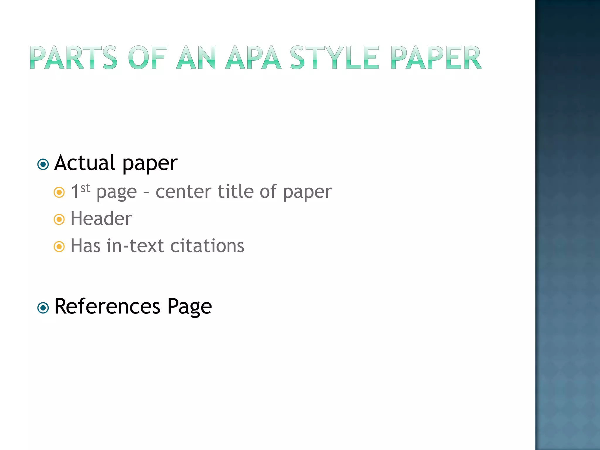  Actual

paper

 1st

page – center title of paper
 Header
 Has in-text citations
 References

Page

 
