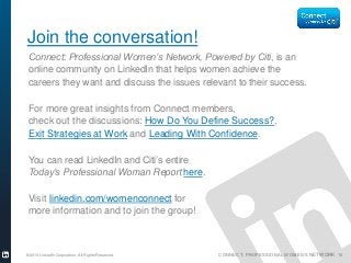 CONNECT: PROFESSIONAL WOMEN’S NETWORK
©2013 LinkedIn Corporation. All Rights Reserved. 18
Join the conversation!
Connect: ...