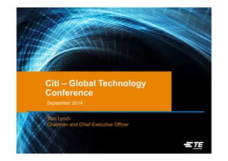 Citi – Global Technology 
Conference 
September 2014 
Tom Lynch 
Chairman and Chief Executive Officer 
 