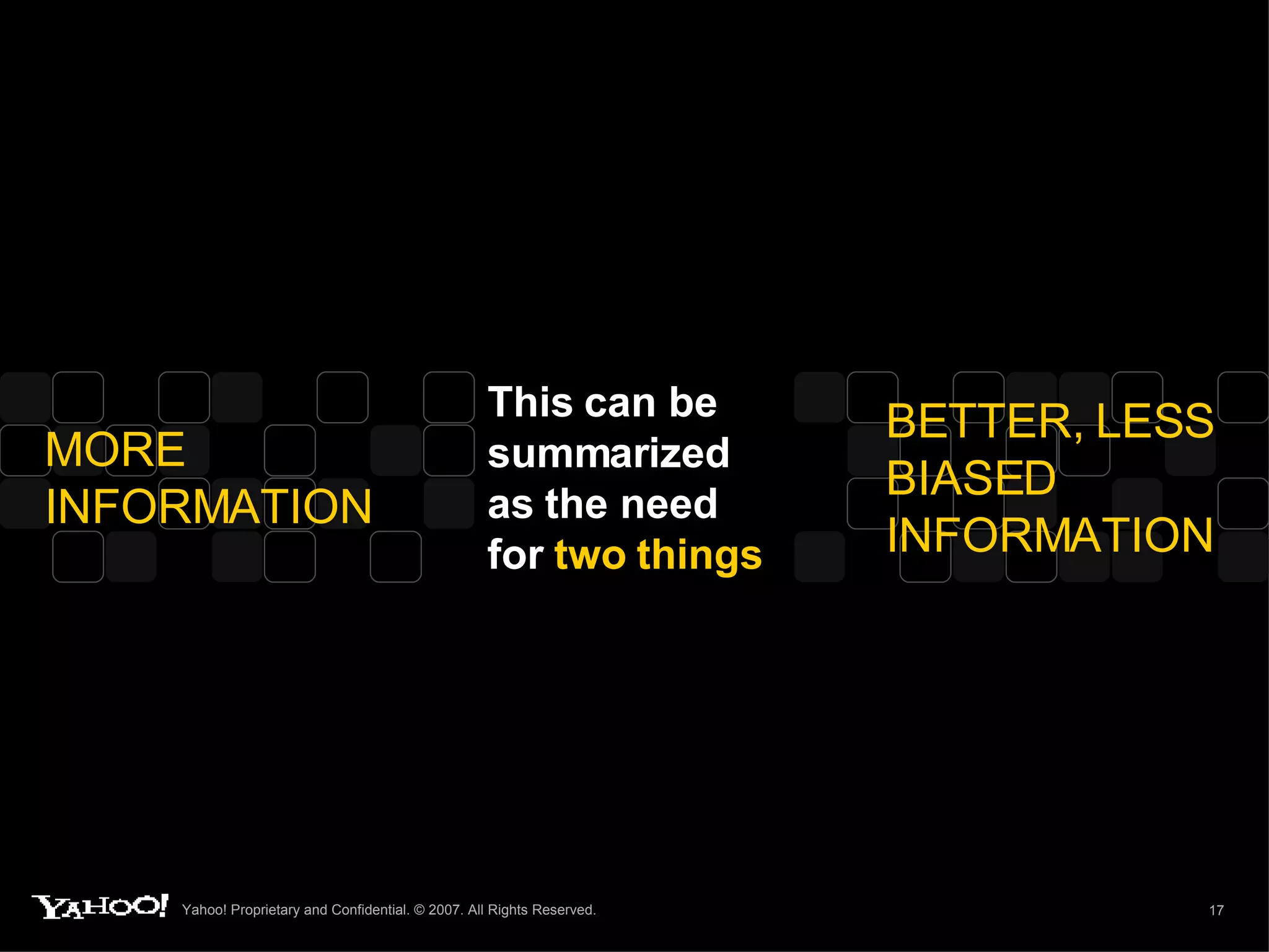 This can be summarized as the need for  two things MORE INFORMATION BETTER, LESS BIASED INFORMATION 