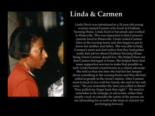 Linda & Carmen
   Linda Davis was introduced to a 24 year old young
      woman named Carmen who lived at Chatham
 Nursing...