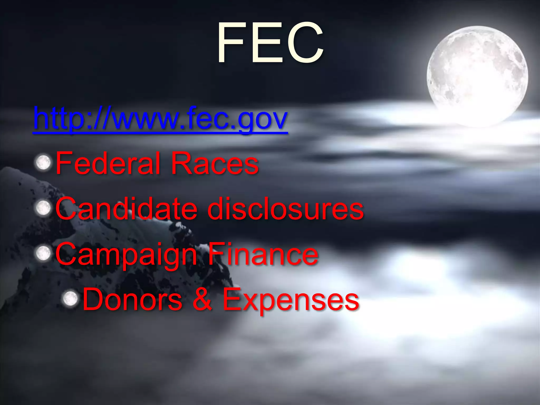 FEC
http://www.fec.gov
Federal Races
Candidate disclosures
Campaign Finance
Donors & Expenses
 
