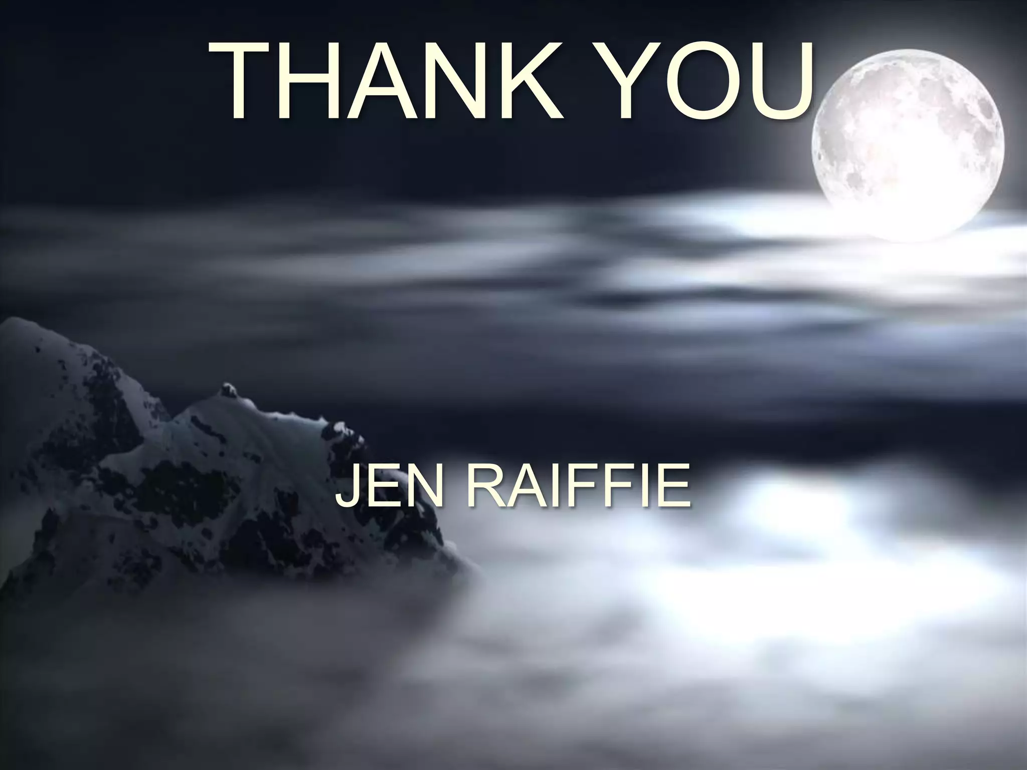THANK YOU
JEN RAIFFIE
 