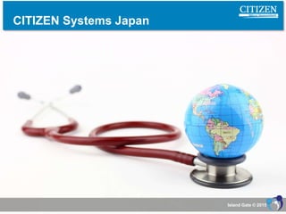 CITIZEN Systems Japan
Island Gate © 2015
 