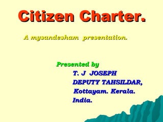 Citizen Charter. ,[object Object],[object Object],[object Object],[object Object],[object Object],[object Object]