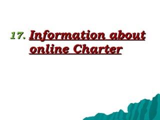 17.   Information about online Charter   