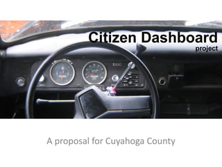 Citizen Dashboard




A proposal for Cuyahoga County
 