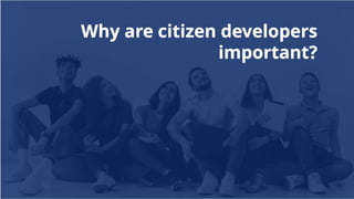 Leverage the power of citizen development with low-code.