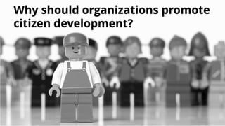 Leverage the power of citizen development with low-code.