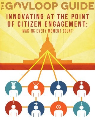 ?
!
$
INNOVATING AT THE POINT
OF CITIZEN ENGAGEMENT:
M A K I N G E V E R Y M O M E N T C O U N T
 