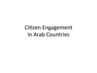 Ci#zen	Engagement		
in	Arab	Countries	
 