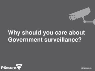 #CITIZENFOUR 
Why should you care about 
Government surveillance? 
 