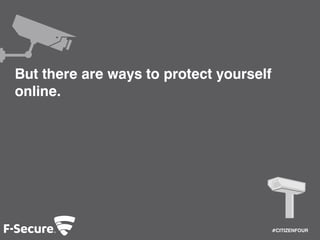 #CITIZENFOUR 
But there are ways to protect yourself 
online. 
 