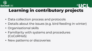 • Data collection process and protocols
• Details about the issues (e.g. bird feeding in winter)
• Organisational skills
•...