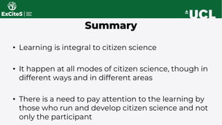 • Learning is integral to citizen science
• It happen at all modes of citizen science, though in
different ways and in dif...