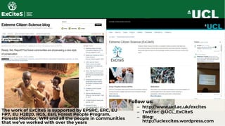 Follow us:
– http://www.ucl.ac.uk/excites
– Twitter: @UCL_ExCiteS
– Blog:
http://uclexcites.wordpress.com
The work of ExCi...