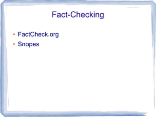 Fact-Checking

●   FactCheck.org
●   Snopes
 