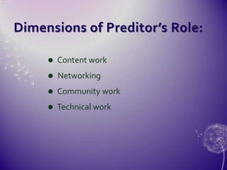 Dimensions of Preditor’s Role: Content work Networking Community work Technical work