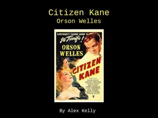 Citizen Kane
 Orson Welles




  By Alex Kelly
 
