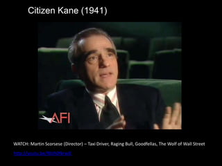 http://youtu.be/f8Uh0fkrwIE
Citizen Kane (1941)
WATCH: Martin Scorsese (Director) – Taxi Driver, Raging Bull, Goodfellas, The Wolf of Wall Street
 