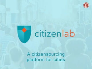 A citizensourcing
platform for cities
 