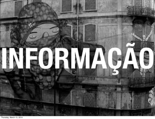 INFORMAÇÃO
Thursday, March 13, 2014
 