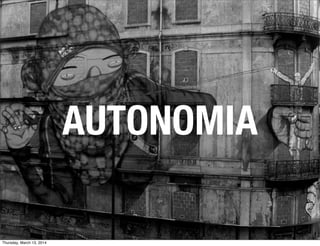 AUTONOMIA
Thursday, March 13, 2014
 