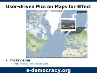 User-driven Pics on Maps for Effect <ul><li>Flickrvision </li></ul><ul><ul><li>http://www.flickrvision.com   </li></ul></ul>