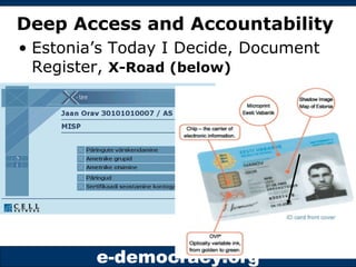 Deep Access and Accountability <ul><li>Estonia’s Today I Decide, Document Register,  X-Road (below) </li></ul>