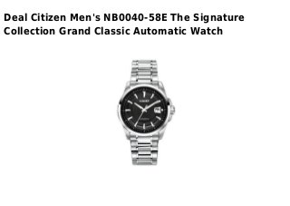 Deal Citizen Men's NB0040-58E The Signature
Collection Grand Classic Automatic Watch
 
