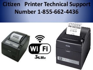 Citizen Printer Technical Support
Number 1-855-662-4436
 