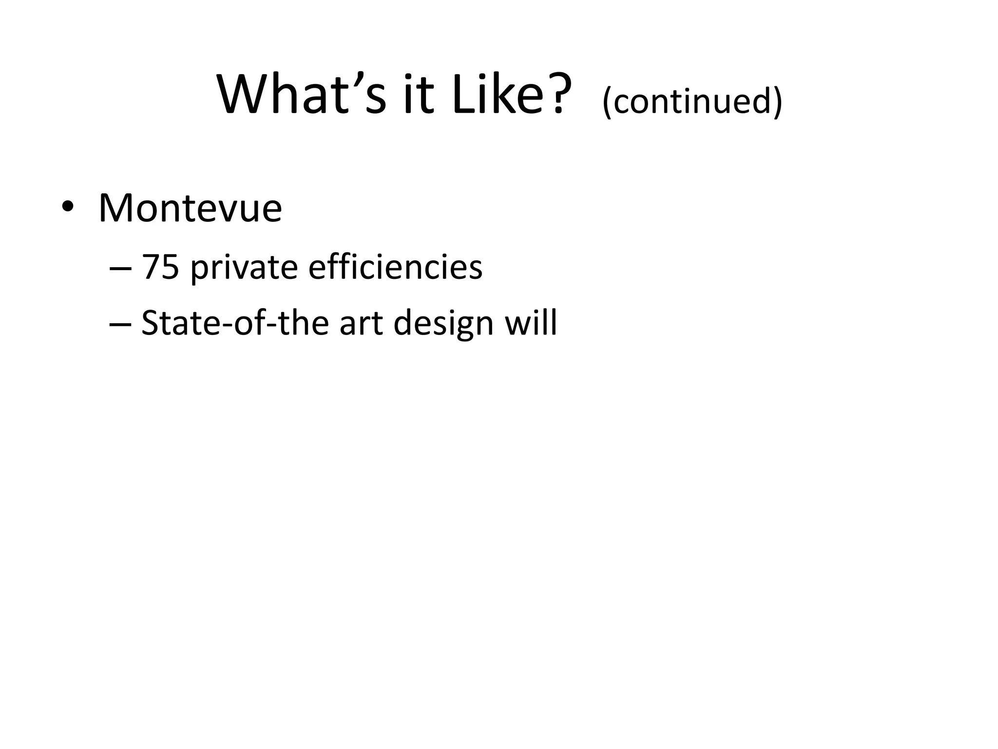 What’s it Like?  (continued)Montevue75 private efficienciesState-of-the art design will 