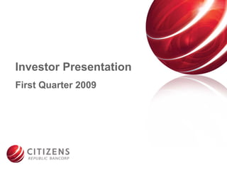 Investor Presentation
First Quarter 2009




                        1
 