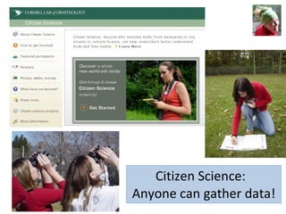 Citizen Science:  Anyone can gather data! 