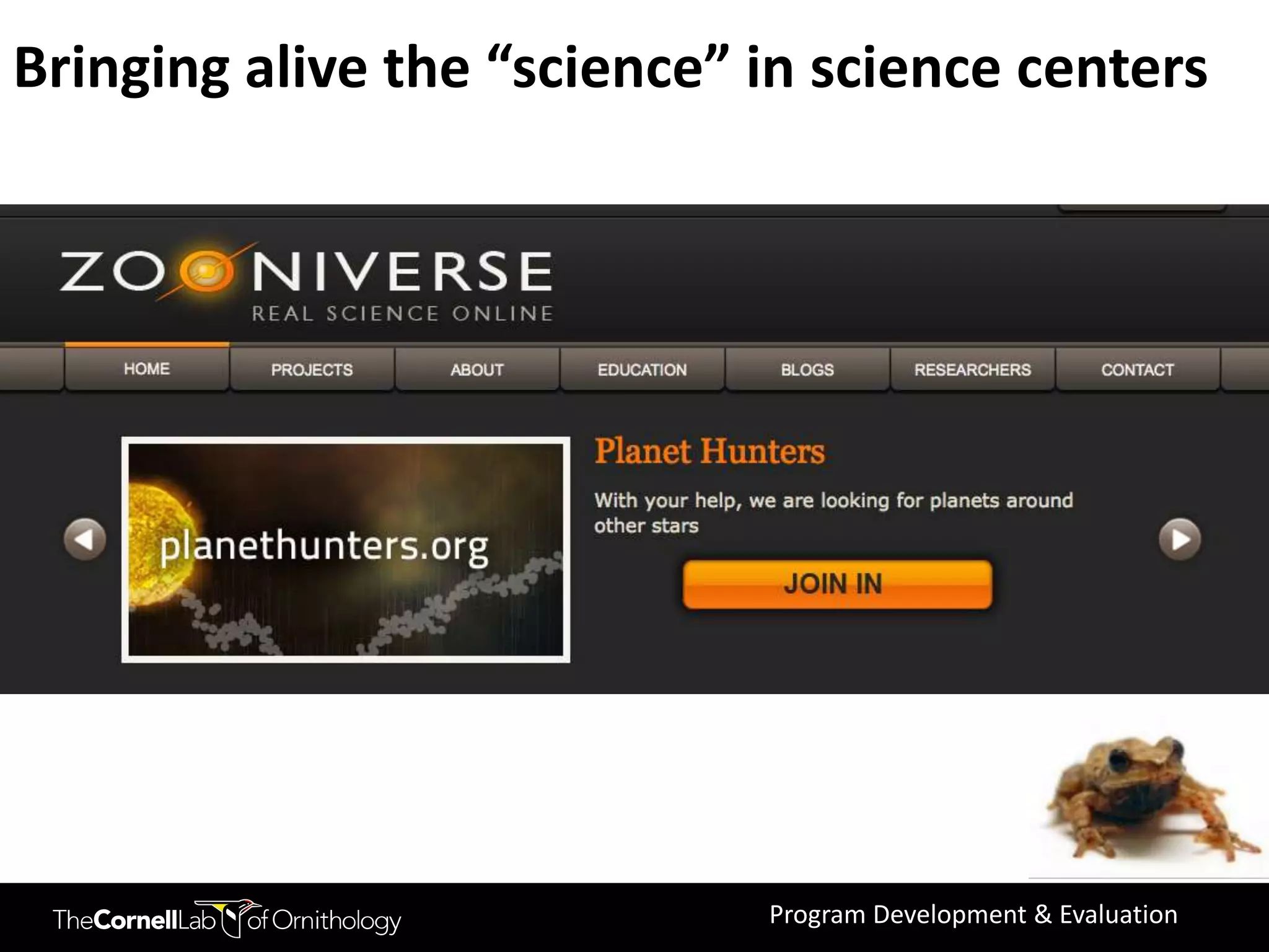 Bringing alive the “science” in science centers




                             Program Development & Evaluation
 