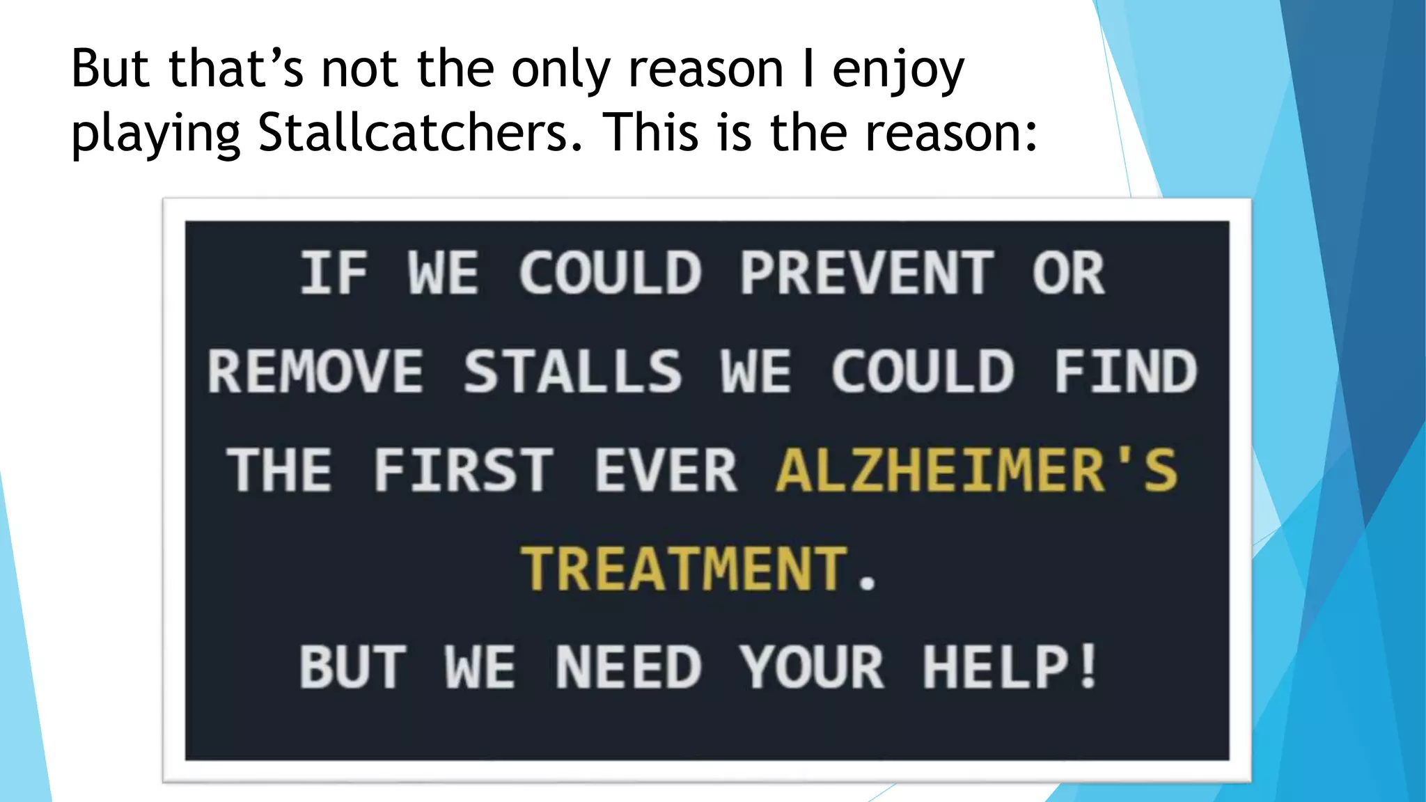 But that’s not the only reason I enjoy
playing Stallcatchers. This is the reason:
 