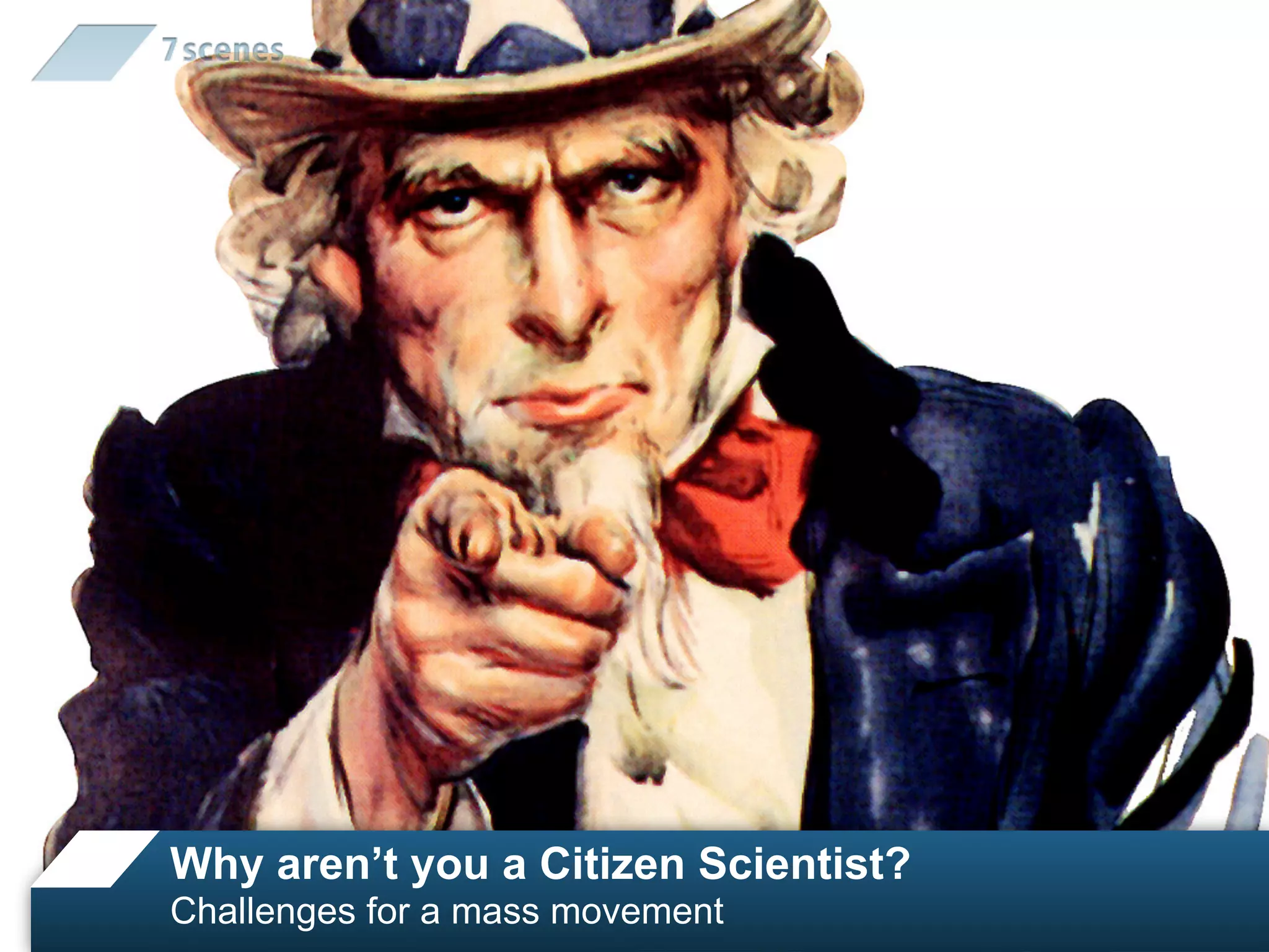 Why aren’t you a Citizen Scientist?
Challenges for a mass movement
 