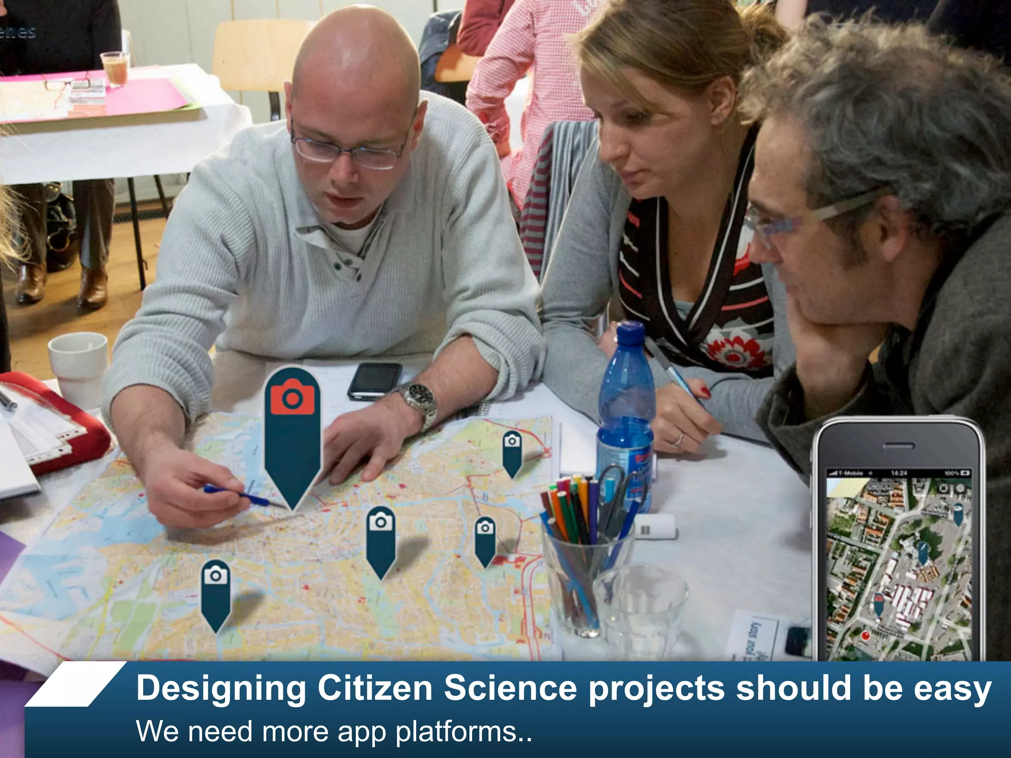 Designing Citizen Science projects should be easy
We need more app platforms..
 