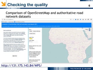 6Checking the quality
Comparison of OpenStreetMap and authoritative road
network datasets
http://131.175.143.84/WPS/
 