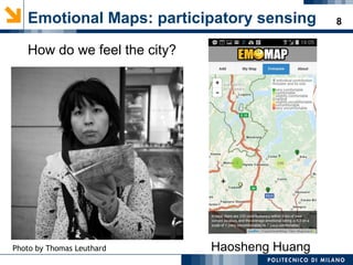 8Emotional Maps: participatory sensing
How do we feel the city?
Photo by Thomas Leuthard Haosheng Huang
 