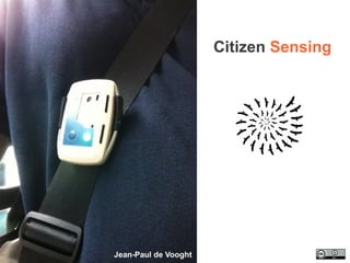Citizen Sensing




Jean-Paul de Vooght
 