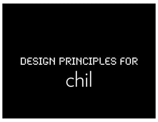 DESIGN PRINCIPLES FOR

        chil
 