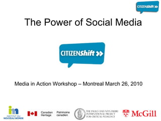 The Power of Social Media   Media in Action Workshop – Montreal March 26, 2010 