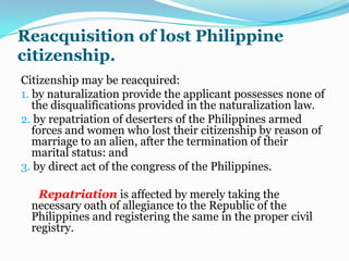 Dual allegiance of citizens.Section 5 prohibits more particularly naturalized Filipinos from practicing what is called “dual allegiance” which refers to the continued allegiance of naturalized national to their country even after they have acquired Filipino citizenship. It is declared inimical to national interest. And congress is required that it be dealt with by law.Dual citizenship, on the other hand, refer to the possession of two citizenships by an individual, that of his original citizenship and that of the country where he became a naturalized citizen.