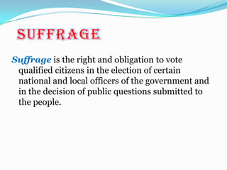 Age qualification.There must be some minimum age for voting. No one, no matter how ardent his belief in democracy, has ever contended that human being must be permitted to participate in the section of public officials from the day of their birth. The suffrage qualification is based on the assumption that under a certain age, human beings do not have the maturity, experience, education, and sense of judgment that will enable them to vote with any reasonable degree of intelligence.No general agreement exists as to the exact age which the individual supposedly attains the maturity sufficient for political participation. While there minimum voting age in every  State, no country, however, has as yet seen fit to set a minimum age limit.