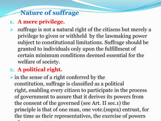 The requirement as to residence is desirable in order that registration list may be prepared and check in ample time to prevent fraud.Persons disqualified to vote.The responsibilities of determining who may be “disqualified by law” and, therefore, may be precluded for exercising the right suffrage, is left by the constitution to congress. As to who are disqualified to vote, the law enumerates them as follow:1. Any person who has been sentenced by final judgment to suffer imprisonment for not less than one (1) year, such disability not  having been removed by plenary pardon or grated amnesty. But such person shall automatically reacquire the right to vote upon expiration of five (5) years after service of sentence;