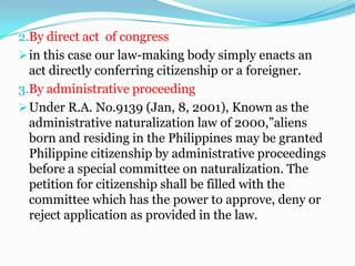 Nature of naturalization.An alien does not have a natural, inherent or vested fight to be admitted to citizenship in a state. Citizenship is a matter of grace, favor or privilege which a sovereign government may confer on, or  withhold from , an alien or grant to him under such conditions as it sees fit without the support of any reason whatsoever. Citizenship in our Republic, be it ever Most powerful nation f the world, can take such Citizenship for granted or assume it as a matter of Right.In view of the above principles , the rule is that in case of doubt concerning the grant of citizenship, such doubt be resolved in favor of the state and against the applicant for naturalization.