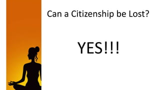 Can a Citizenship be Lost?


       YES!!!
 