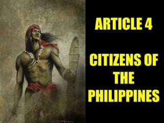 ARTICLE 4

CITIZENS OF
    THE
PHILIPPINES
 