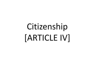 Citizenship
[ARTICLE IV]
 